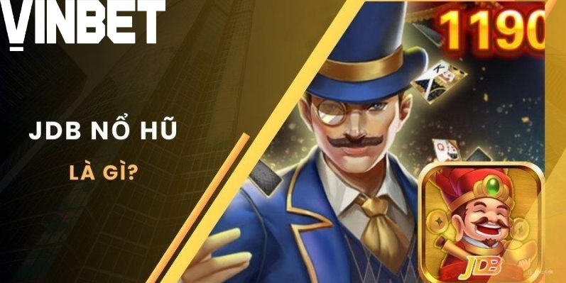 Thông tin cập nhật chuẩn về sảnh slot JDB