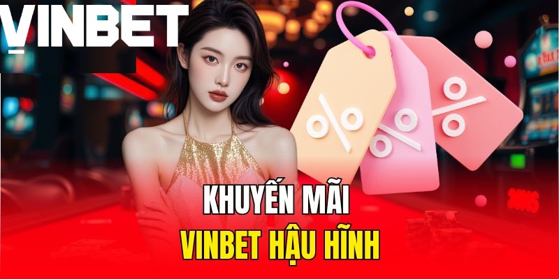 Khuyến mãi Vinbet hậu hĩnh